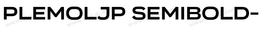 PlemolJP SemiBold字体转换 PlemolJP SemiBold字体转换